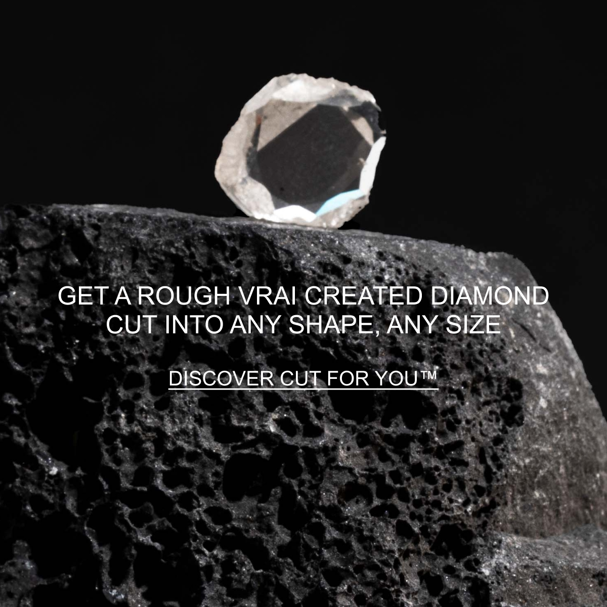 Get a rough VRAI created Diamond cut into any shape, any size