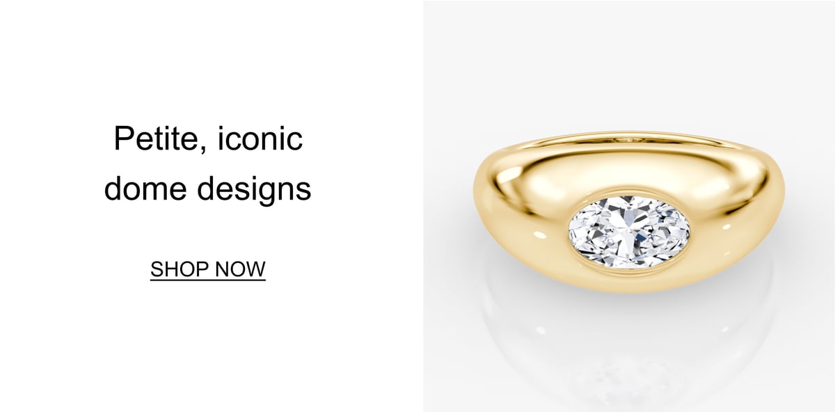 Petite, iconic dome designs. Shop now.